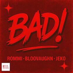 BAD! (feat. rommi, Bloovaughn & JEKO)