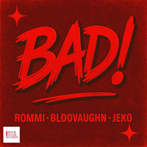 BAD! (feat. rommi, Bloovaughn & JEKO)
