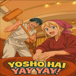Yosho Hai yay yay!