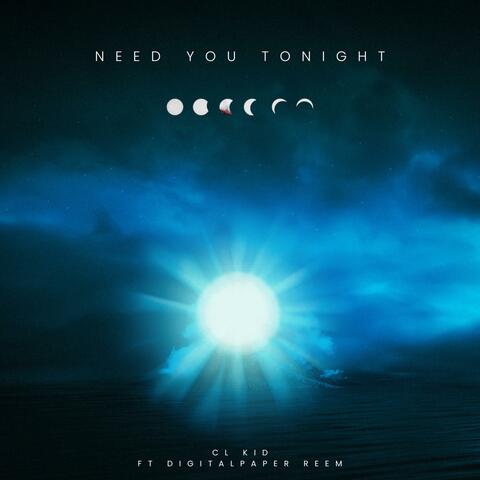 Need You Tonight (feat. Digitalpaper Reem)