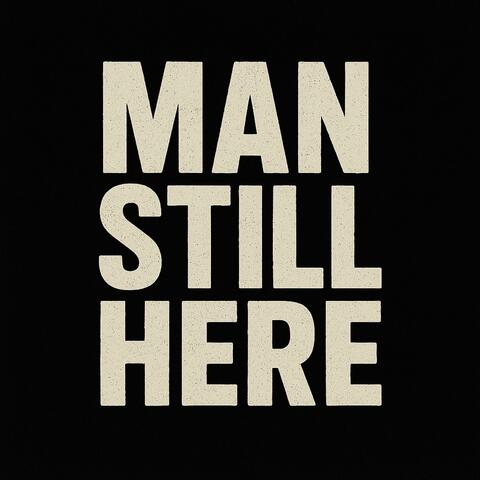 Man Still Here
