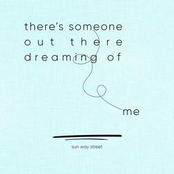 There's Someone Out There Dreaming Of Me