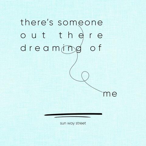 There's Someone Out There Dreaming Of Me