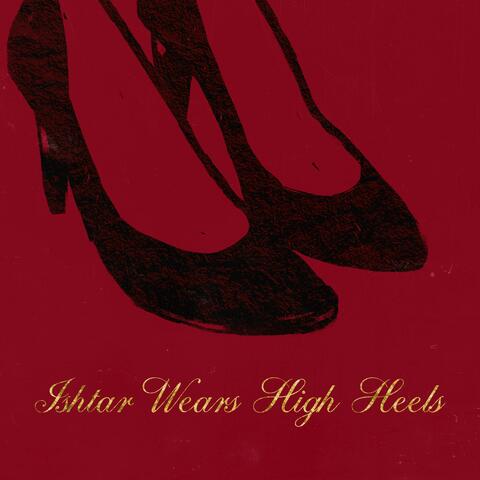 Ishtar Wears High Heels