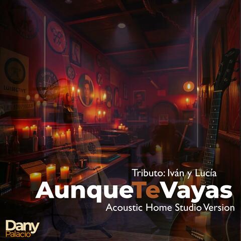 Aunque te Vayas Lejos (Home Studio Special Version - Original Ivan y Lucia)