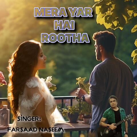 MERA YAR HAI ROOTHA