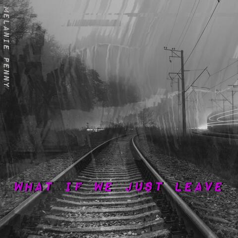 what if we just leave (sped up)