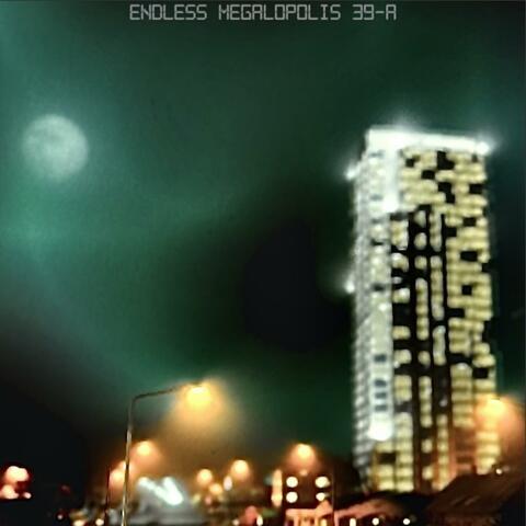 Endless Megalopolis 39-A