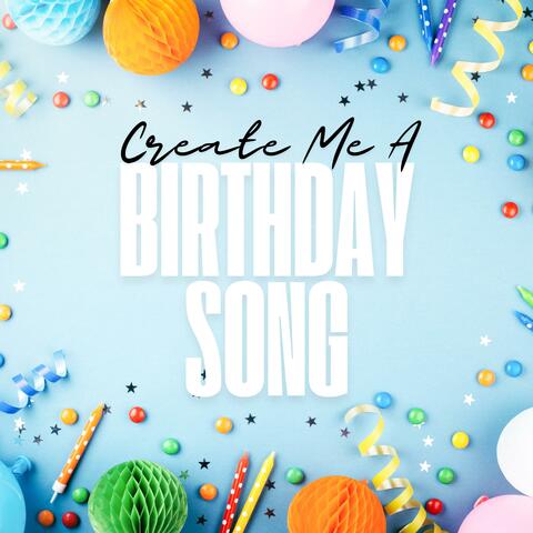 Create Me A Birthday Song