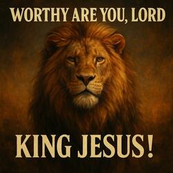 Worthy are you, Lord.