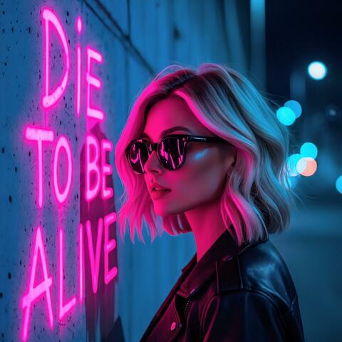 Die To Be Alive