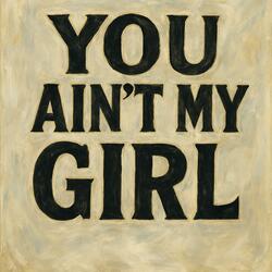 You Ain't My Girl