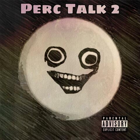 Perc Talk 2