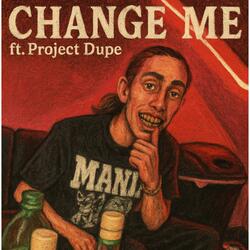 Change me (feat. Project Dupe)