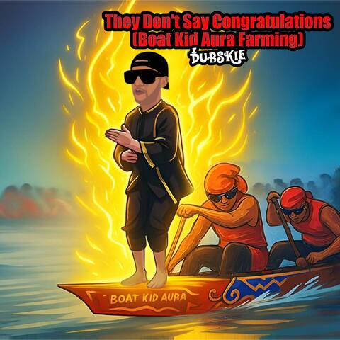 They Don't Say Congratulations (Boat Kid Aura Farming)