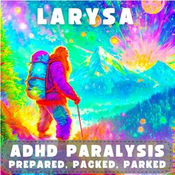 ADHD Paralysis (Prepared, Packed, Parked)