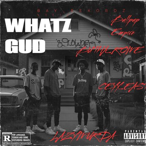 WHTZ GUD FT LAZYMURDA FT CELLY FT Bullpup Empire SFH Ft BUTHA ROME SFH (feat. LAZYMURDA, CELLY EAST & Bullpup Empire SFH)