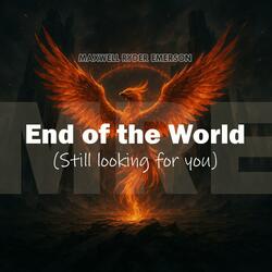 End of the World (Still Looking for You)