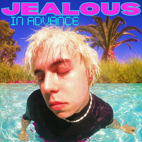 JEALOUS IN ADVANCE