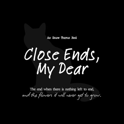 Close Ends, My Dear