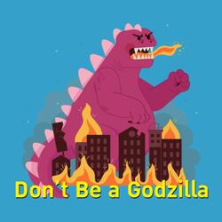 Don't Be a Godzilla