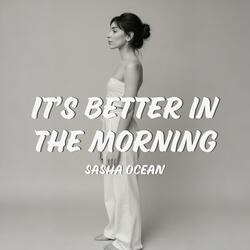 It’s better in the morning