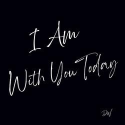 I Am With You Today