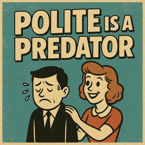 Polite is a Predator
