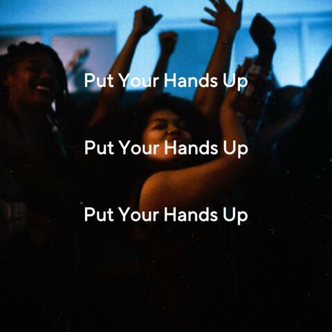 Put Your Hands Up