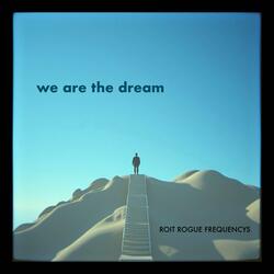 we are the dream (extended)