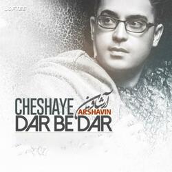 Cheshaye Dar Be Dar