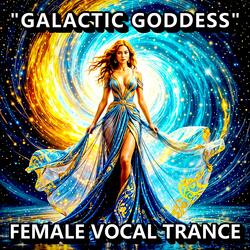Galactic Goddess (Classic Female Vocal Trance) Stadium Anthem Edit