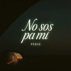 No sos pa mi