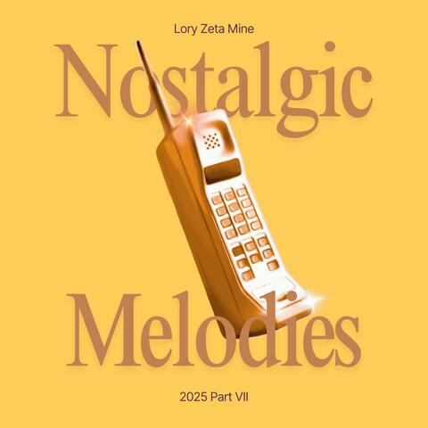 Nostalgic Melodies 2025, Pt. 7
