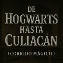 De Hogwarts Hasta Culiacan (Corrido Mágico)