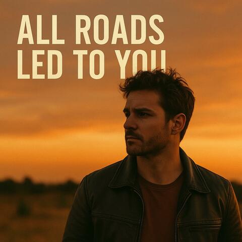 All Roads Led To You