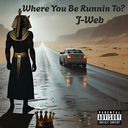 Where you be runnin to