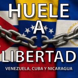 Huele a libertad (Venezuela, Cuba y Nicaragua)