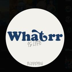 Whatrr Is Life