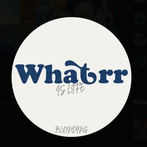 Whatrr Is Life