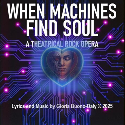 When Machines Find Soul (A Theatrical Rock Opera)