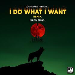I DO WHAT I WANT (feat. M.R. T) (W Cresth Remix)