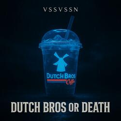 Dutch Bros or Death