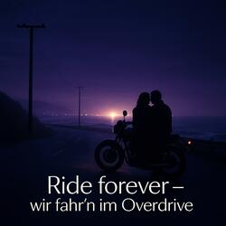 Ride forever – wir fahr’n im Overdrive