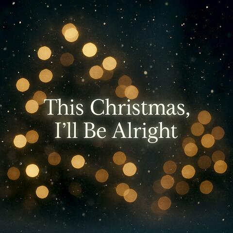 This Christmas, I’ll be alright