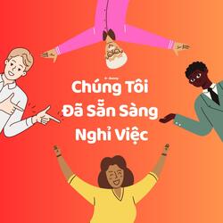 Chúng Tôi Đã Sẵn Sàng Nghỉ Việc