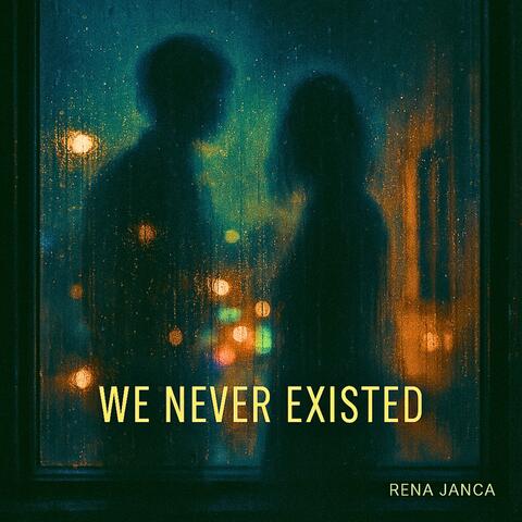 We never existed