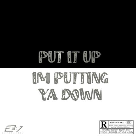 Put It Up, Im Putting Ya Down