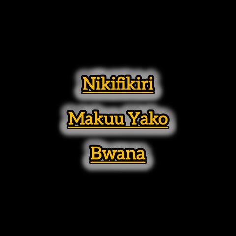 Nikifikiri makuu yako Bwana