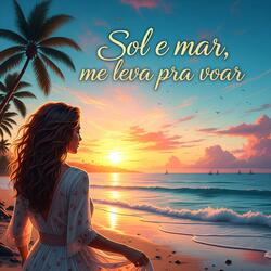 Sol e mar, me leva pra voar